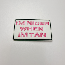 Load image into Gallery viewer, TEELUX - 3" I'm Nicer when I'm Tan -  Embroidered Hat Patch
